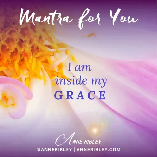 MONDAY MANTRA: I am inside my GRACE