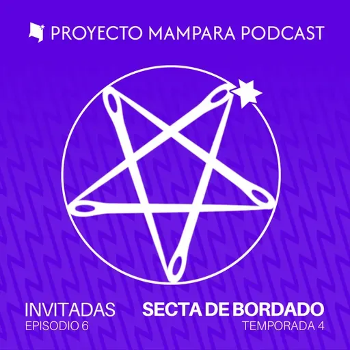 T4 E06 | Secta de Bordado | "Crear comunidad a través del bordado"