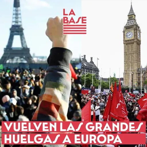 La Base #2x70 - Vuelven las grandes huelgas a Europa