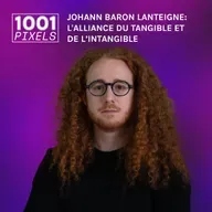#7 - Johann Baron Lanteigne : l'alliance du tangible et de l'intangible