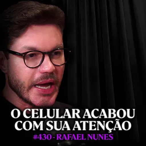 Como o seu Celular DESTRUIU sua Capacidade de Atenção desde a Pandemia - Rafael Nunes | Lutz Podcast #430