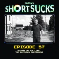 Short Suck #57: Return to the Land: The Ravenden Experiment