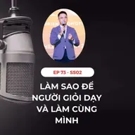 #73 - LÀM SAO ĐỂ NGƯỜI GIỎI DẠY MÌNH VÀ LÀM VỚI MÌNH ❓