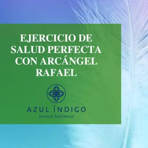 Meditación Salud perfecta con Arcángel Rafael