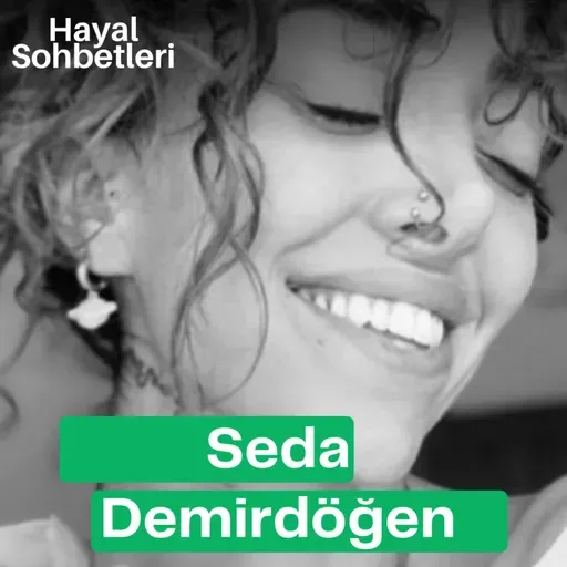 “Daha büyük düşünmek, hayal kurmak değil.” Seda Demirdöğen ile Hayal Sohbetleri