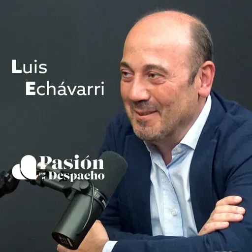 Entrevista Pasión por el Despacho #55 La IA empieza en los datos. Entrevista a Luis Echávarri