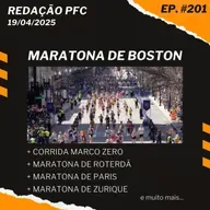 Redação PFC 201 - Maratona de Boston, Corrida Marco Zero, Maratona de Paris e muito mais
