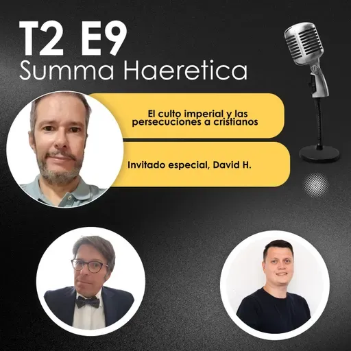 T2 E9 El culto imperial y las persecuciones a los cristianos. David Hernández. Summa Haeretica.