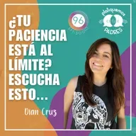 Ep. 96 - ¿Tu paciencia está al límite? Escucha esto…