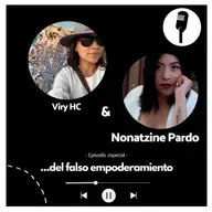 EE.. del falso empoderamiento.. con Nonatzine Pardo