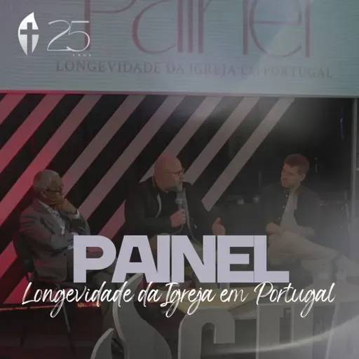 Longevidade da Igreja em Portugal | Painel | Celebração 25 anos Chama Viva