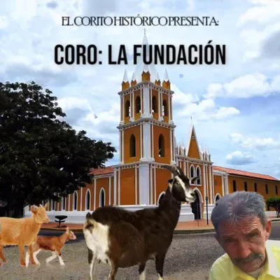 El Corito Histórico #118 - La Fundación de Coro