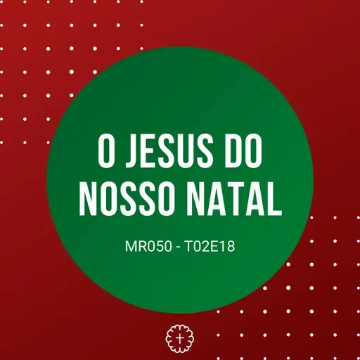 O JESUS EM NOSSO NATAL - MR050 T02E18