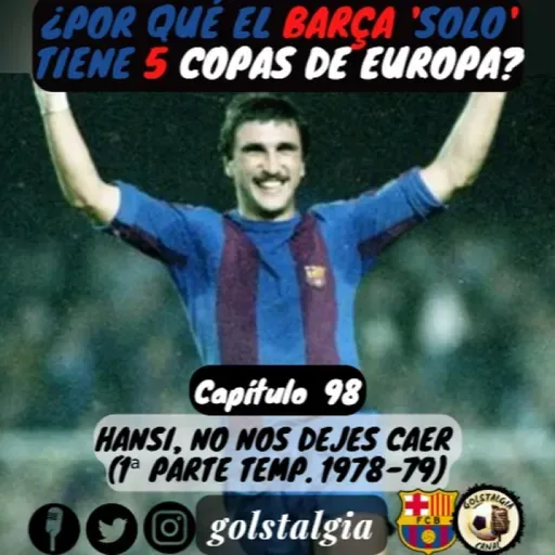 Cap.98: Hansi, no nos dejes caer (1ª parte temp. liga 1978-79 FC Barcelona) / ¿Por qué el Barça 'solo' tiene...?