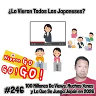 #245 | ¿Lo Vieron Todos Los Japoneses? 100 millones de views, muchos yenes y lo que se juega Japón en 2026