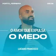 O Amor Que Expulsa o Medo - Luciano Francisco