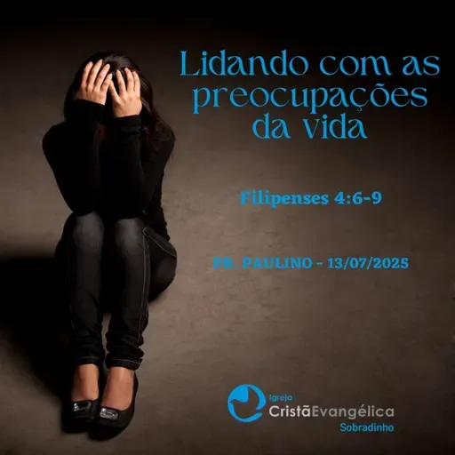 Lidando com as preocupações da vida - Pr. Paulino - Palavra Ministrada em 13/07/2025