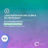 E150 - ¿Qué buscar en una clínica de fertilidad?