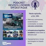Podcast Revista Logweb em Destaque Ed. 230 – Elétricos, autônomos, sustentáveis e conectados: conheça os novos veículos comerciais