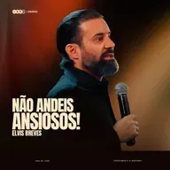 NÃO ANDEIS ANSIOSOS! | ELVIS BREVES na IBF CHURCH