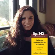 143: Tejiendo autonomías en Kurdistán, con Azize Aslan