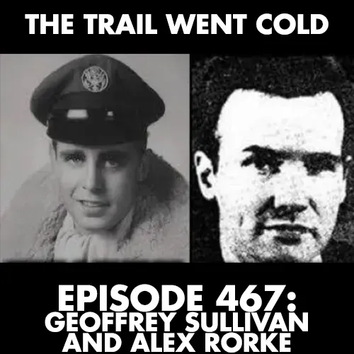 The Trail Went Cold - Episode 467 - Geoffrey Sullivan and Alex Rorke