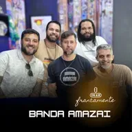 #759 - Banda Amazai | Francamente com Tainan Franco
