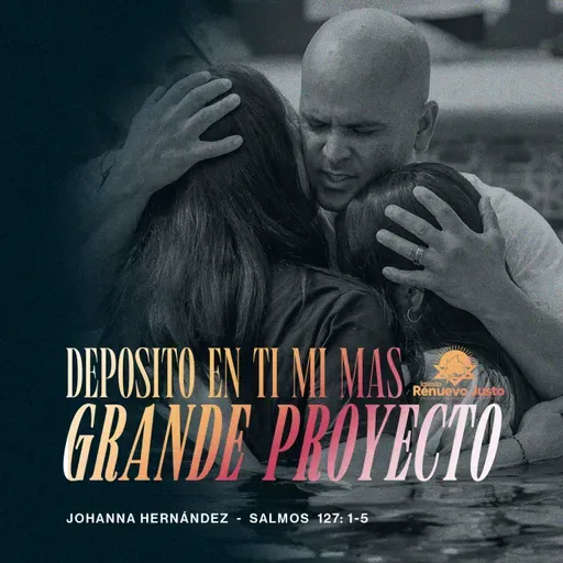 Deposito en ti mi mas grande proyecto - Johanna Hernandez - Salmo 127: 1-5 