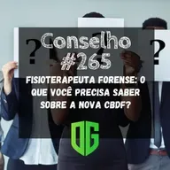 Conselho #265 - Fisioterapeuta Forense O que você precisa saber sobre a nova CBDF?