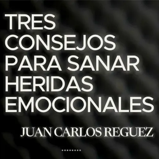 Tres Consejos para Sanar Heridas Emocionales 💔🙏