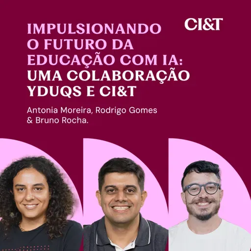 Impulsionando o Futuro da Educação com IA: uma colaboração entre YDUQS e CI&T
