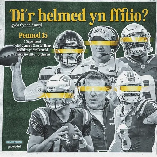 Pennod 15 - Y SUPERBOWL! Dyfed Cynan a Guto Williams yn ymuno i rhagfynegu ac edrych yn ôl ar tymor gwych o'r NFL.