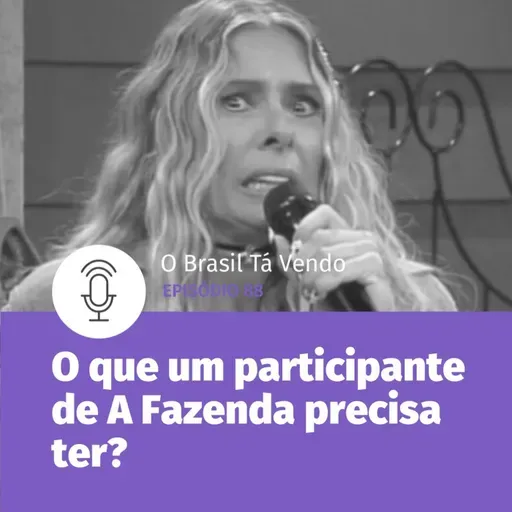 #88 - O que um participante de A Fazenda precisa ter?
