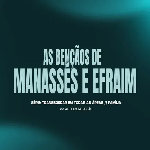 AS BENÇÃOS DE MANASSÉS E EFRAIM