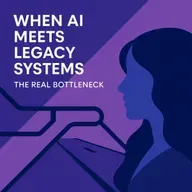#85 - When AI Meets Legacy Systems: The Real Bottleneck