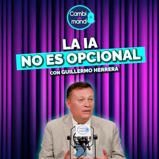 La IA cambiará todas las industrias: la visión de un CEO tecnológico | Guillermo Herrera | Cdm T2 | Ep 5