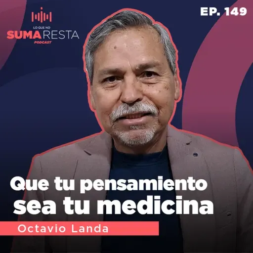 Ep. 149 - Que tu pensamiento sea tu medicina - Octavio Landa #LQNSR