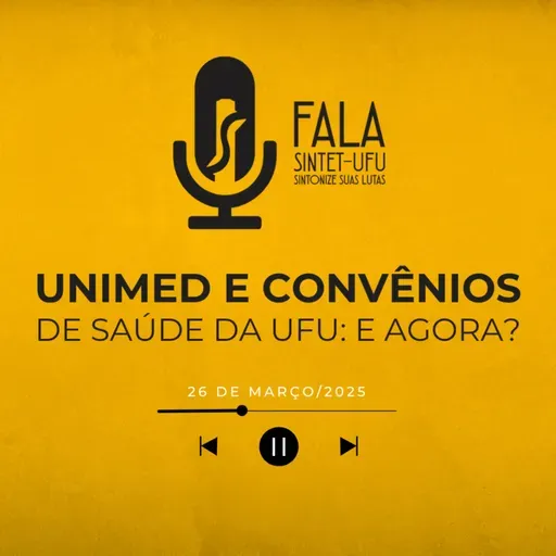 📻 Unimed e Convênios de Saúde da UFU: e agora? | 26 de março de 2025 | Fala SINTET-UFU
