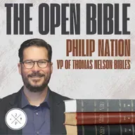 The Open Bible & Biblical Literacy with Philip Nation (VP of Thomas Nelson Bibles)