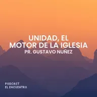 Unidad, el motor de la iglesia - Pr. Gustavo Nuñez