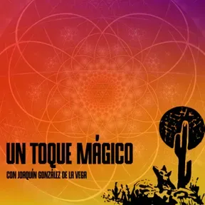 Un Toque Mágico con Joaquín González de la Vega