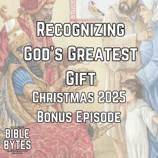 Recognizing God’s Greatest Gift (Christmas 2025 Bonus Episode)