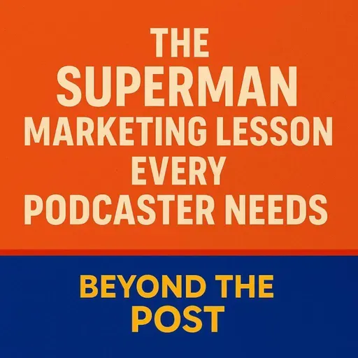 The Superman Marketing Lesson Every Podcaster Needs