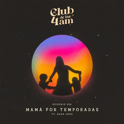225. Mamá por temporadas [ft. Aura Cruz]
