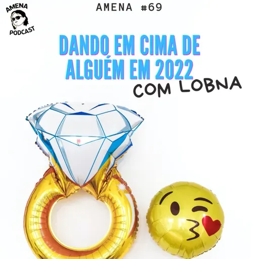 69 - Beijando em 2022 - COMO? com Lobna