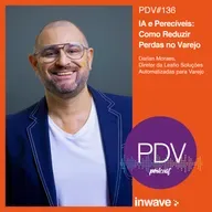 136 - IA e Perecíveis: Como reduzir Perdas no Varejo