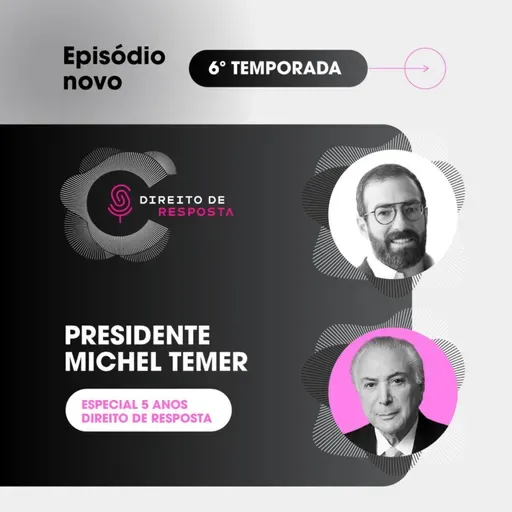 EP #125: Michel Temer, Episódio especial 5 anos do Direito de Resposta