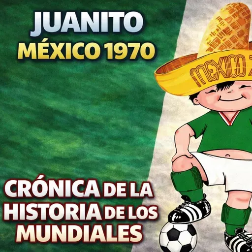 EPISODIO 135: JUANITO LA MASCOTA DE MEXICO 1970