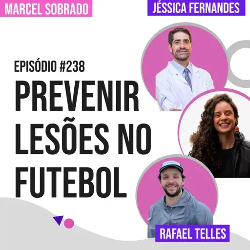 Ep. 238 - Mesa Redonda - Prevenção de Lesões: uma possibilidade ou uma realidade?