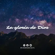 La gloria de Dios - Casa de Gracia